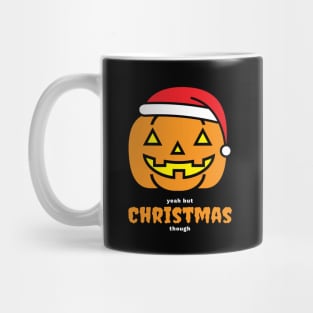 Halloween Yeah but Christmas, Though Mug